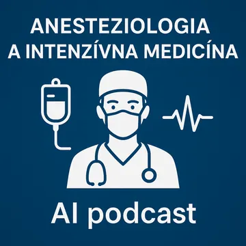 Anesteziológia a intenzívna medicína - AI podcast
