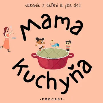 Mama kuchyňa: varenie s deťmi a pre deti – obrázek podcastu