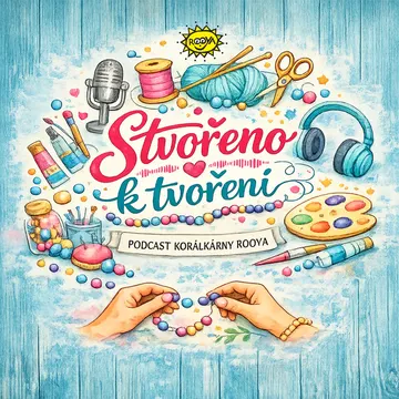 Stvořeno k tvoření - podcast Korálkárny Rooya – obrázek podcastu
