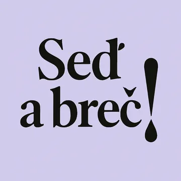 Seď a breč!