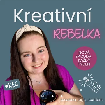 Kreativní rebelka | o UGC, marketingu, mindsetu a fu*kupech – obrázek podcastu