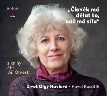 Člověk má dělat to, nač má sílu - Život Olgy Havlové