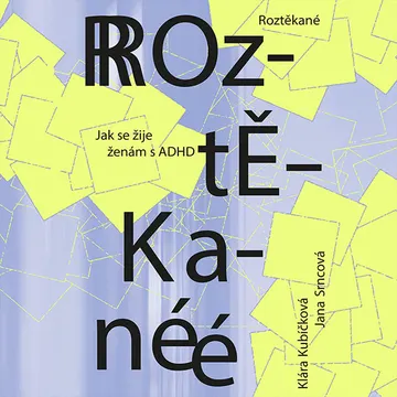 Roztěkané: Jak se žije ženám s ADHD