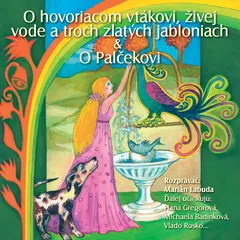 NAJKRAJŠIE ROZPRÁVKY 4 - O hovoriacom vtákovi & živej vode a troch zlatých jabloniach & O Palčekovi