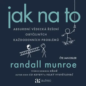 Jak na to – Absurdní vědecká řešení obyčejných každodenních problémů