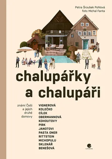 Chalupářky a chalupáři - Známí Češi a jejich druhé domovy