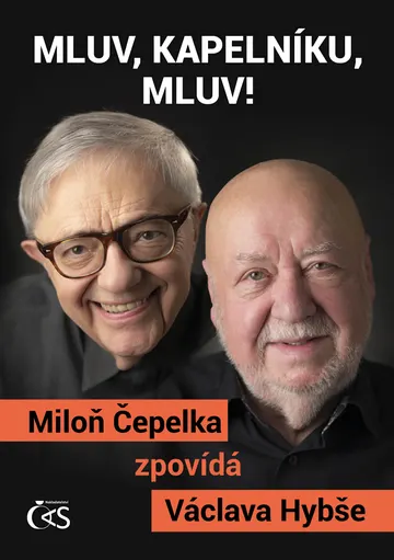 Mluv, kapelníku, mluv! (aneb Miloň Čepelka zpovídá Václava Hybše)