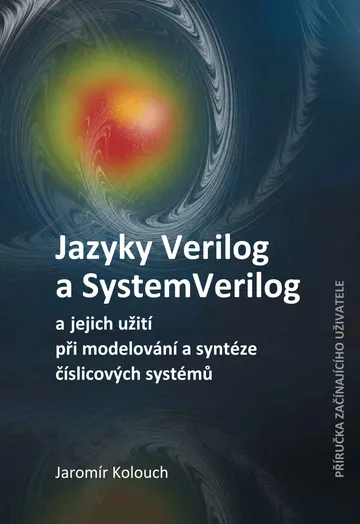 Jazyky Verilog a SystemVerilog a jejich užití při modelování a syntéze číslicových systémů Příručka začínajícího uživatele – obálka