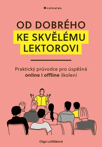 Od dobrého ke skvělému lektorovi: Praktický průvodce pro úspěšná online i offline školení