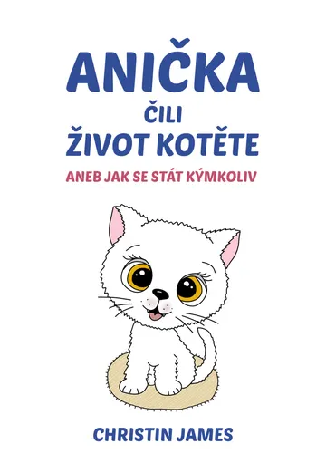 Anička čili život kotěte aneb Jak se stát kýmkoliv