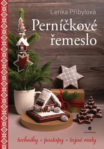 Perníčkové řemeslo - Techniky, postupy, tajné rady