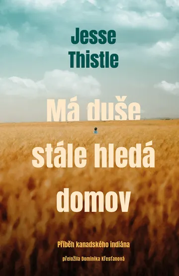 Má duše stále hledá domov: Příběh kanadského indiána
