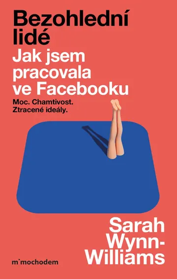 Bezohlední lidé. Jak jsem pracovala ve Facebooku – moc, chamtivost a ztracené ideály