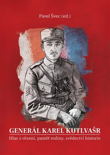 Generál Karel Kutlvašr (Kniha II.) - Hlas z vězení, paměť rodiny, svědectví historie