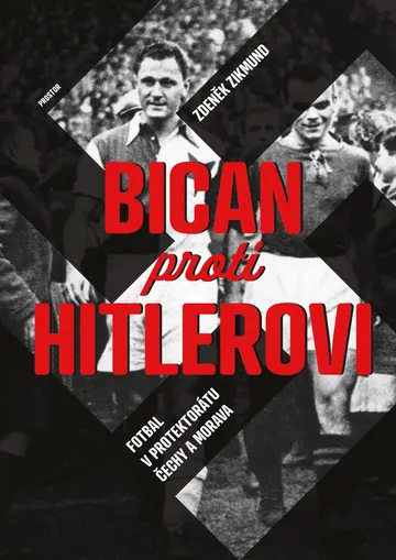 Bican proti Hitlerovi. Fotbal v Protektorátu Čechy a Morava – obálka