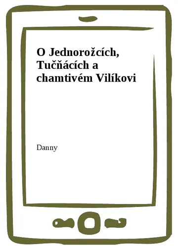 O Jednorožcích, Tučňácích a chamtivém Vilíkovi