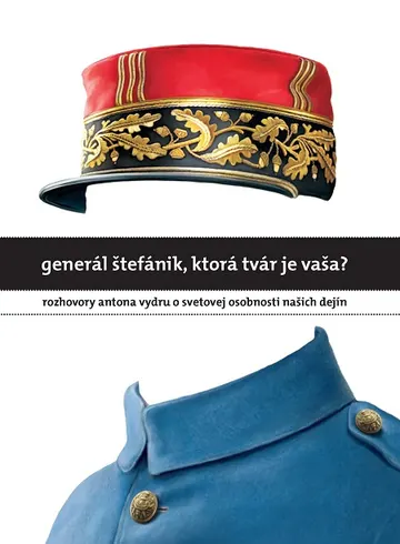 Generál Štefánik, ktorá tvár je vaša?