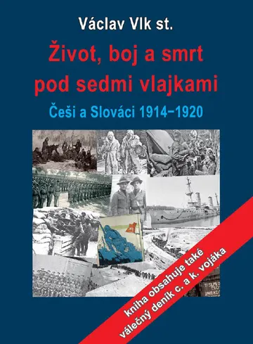 Život, boj a smrt pod sedmi vlajkami: Češi a Slováci 1914-1920
