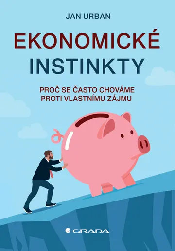 Ekonomické instinkty - Proč se často chováme proti vlastnímu zájmu