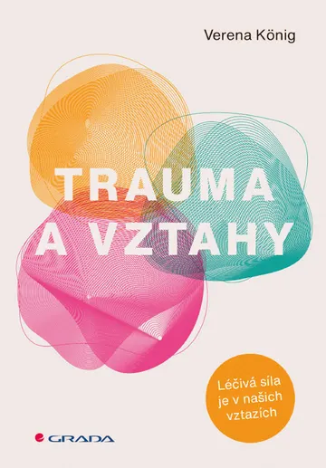 Trauma a vztahy - Léčivá síla je v našich vztazích