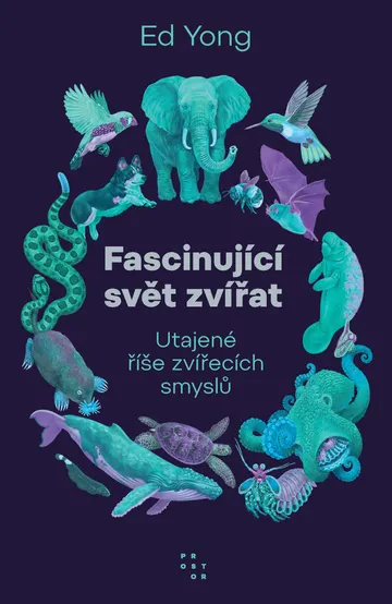 Fascinující svět zvířat. Utajené říše zvířecích smyslů