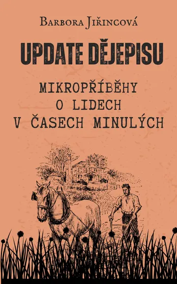 Update dějepisu: Mikropříběhy o lidech v časech minulých
