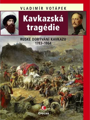 Kavkazská tragédie - Ruské dobývání Kavkazu 1783—1864