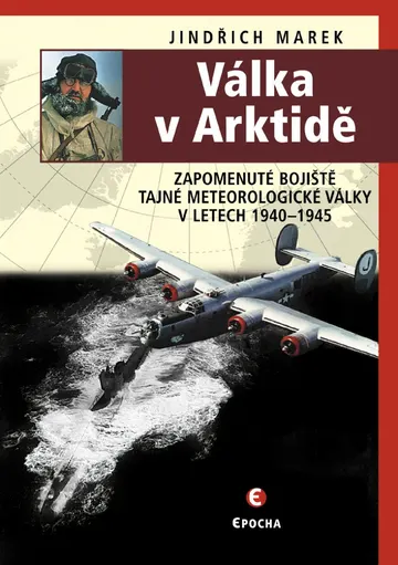 Válka v Arktidě - Zapomenuté bojiště tajné meteorologické války v letech 1940–1945