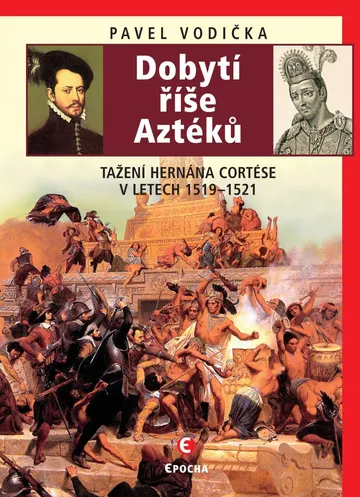 Dobytí říše Aztéků - Tažení Hernána Cortése v letech 1519–1521