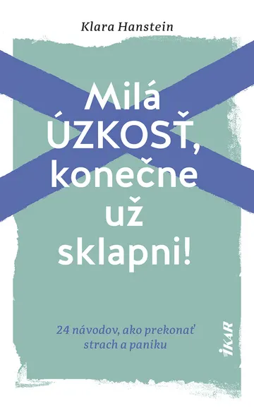 Milá úzkosť, konečne už sklapni!: 24 návodov, ako prekonať strach a paniku