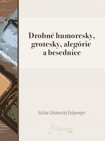Drobné humoresky, grotesky, alegórie a besednice