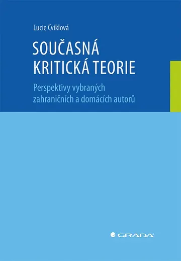 Současná kritická teorie - Perspektivy vybraných zahraničních a domácích autorů