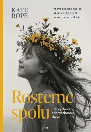 Rosteme spolu. Jak vychovat sebevědomou dívku