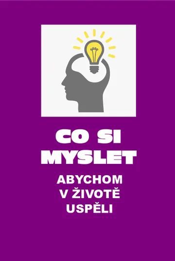 Co si myslet, abychom v životě uspěli. Druhé, doplněné vydání.