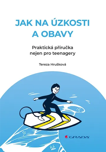 Jak na úzkosti a obavy - Praktická příručka nejen pro teenagery