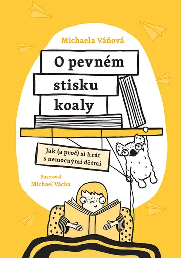 O pevném stisku koaly - Jak (a proč) si hrát s nemocnými dětmi