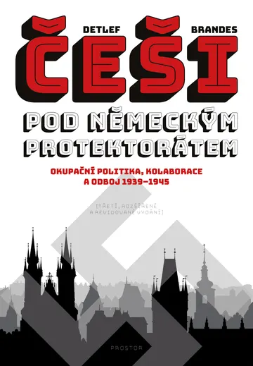 Češi pod německým protektorátem. Okupační politika, kolaborace a odboj 1939–1945