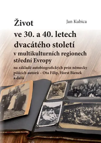 Život ve 30. a 40. letech dvacátého století v multikulturních regionech střední Evropy na základě autobiografických próz německy píšících autorů – obálka