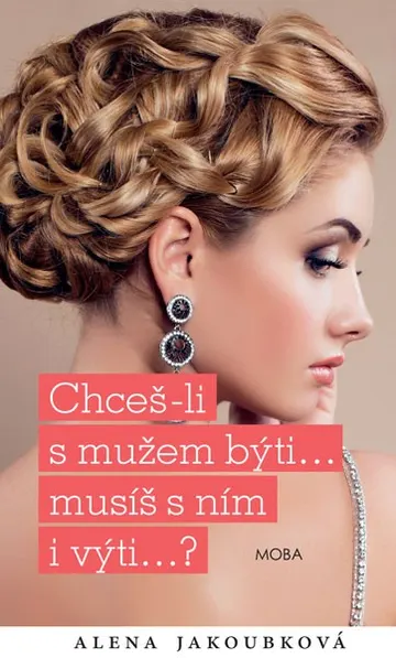 Chceš-li s mužem býti, musíš s ním i výti