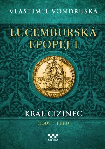 Lucemburská epopej I - Král cizinec