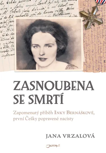 Zasnoubena se smrtí - Zapomenutý příběh Inky Bernáškové, první Češky popravené nacisty