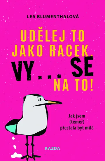 Udělej to jako racek. Vy… se na to!