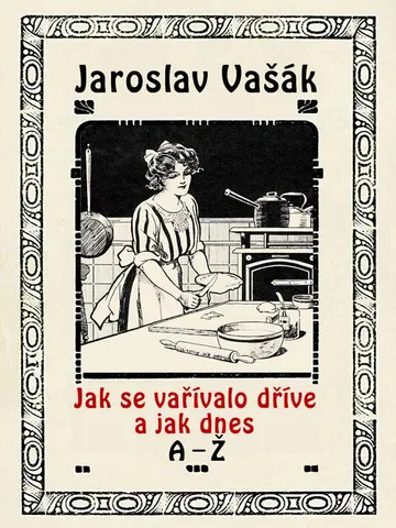 Jak se vařívalo kdysi a jak dnes A-Ž