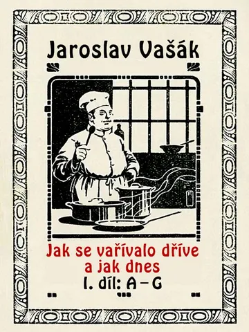 Jak se vařívalo kdysi a jak dnes, 1.díl: A-G