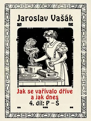 Jak se vařívalo kdysi a jak dnes, 4.díl: P-Š