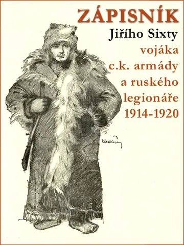 ZÁPISNÍK Jiřího Sixty - vojáka c.k. armády a ruského legionáře 1914-1920 – obálka
