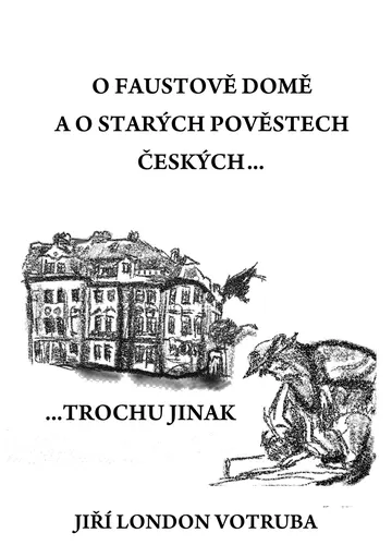 O Faustově domě a o starých pověstech českých…trochu jinak