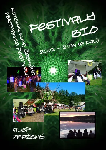 Festivaly BIO - 2002 - 2014 (a dál) Fotokronika českého psytrance festivalu