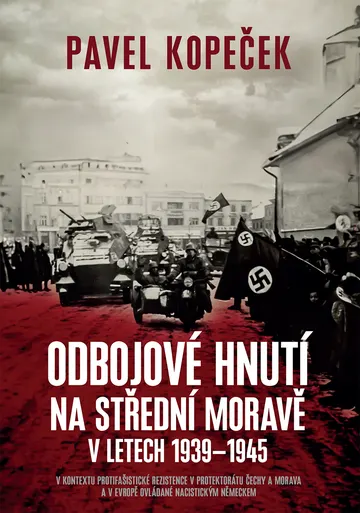 Odbojové hnutí na střední Moravě: V kontextu protifašistické rezistence v protektorátu Čechy a Morava a v Evropě ovládané nacistickým Německem