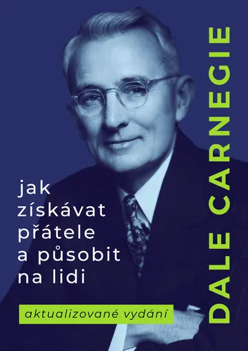 Jak získávat přátele a působit na lidi: Aktualizovaná verze pro nastupující generaci lídrů